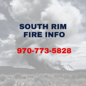 For South Rim Fire information call 970-773-5828